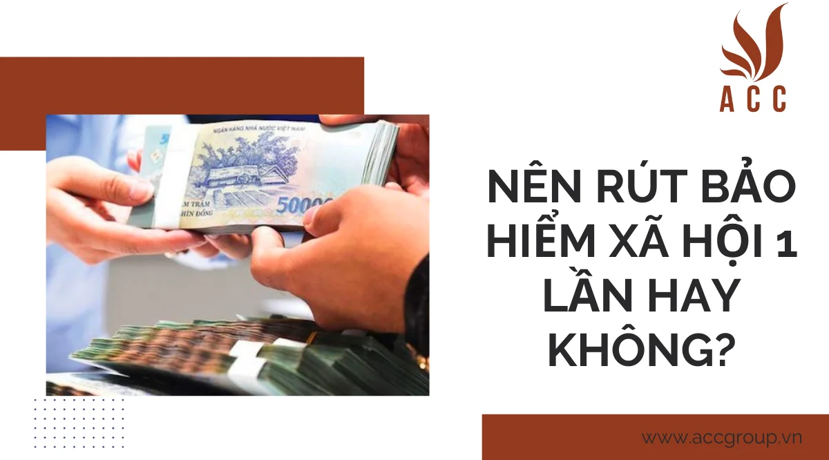 Nên rút bảo hiểm xã hội 1 lần hay không?