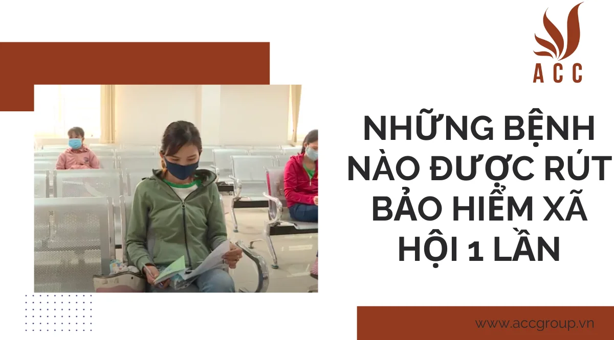 Những bệnh nào được rút bảo hiểm xã hội 1 lần