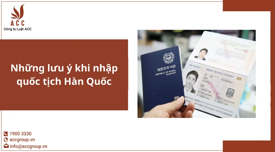 Những lưu ý khi nhập quốc tịch Hàn Quốc