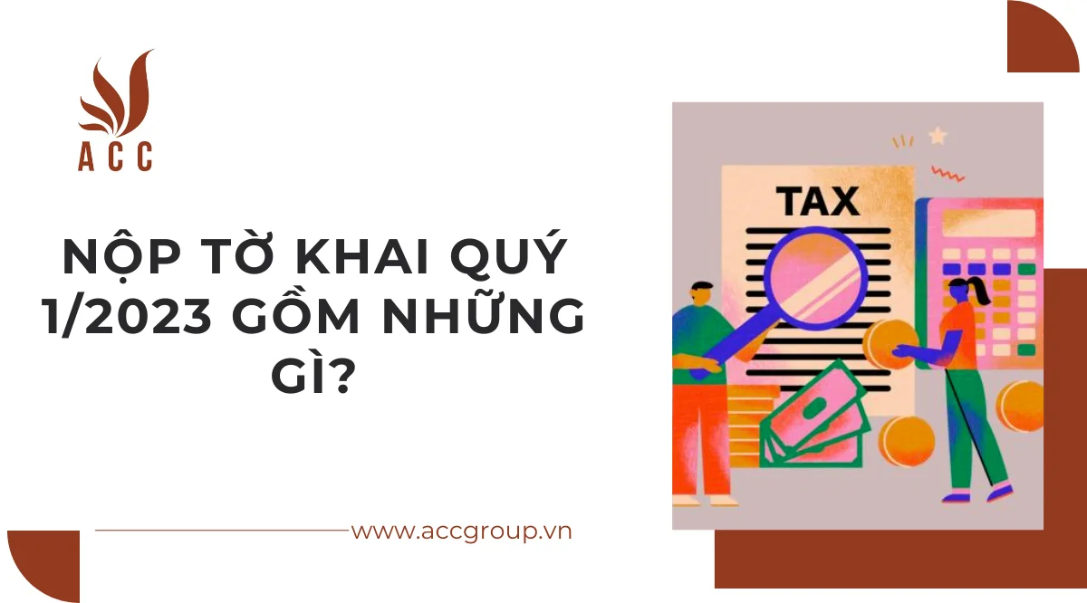 Nộp tờ khai quý 1/2023 gồm những gì?