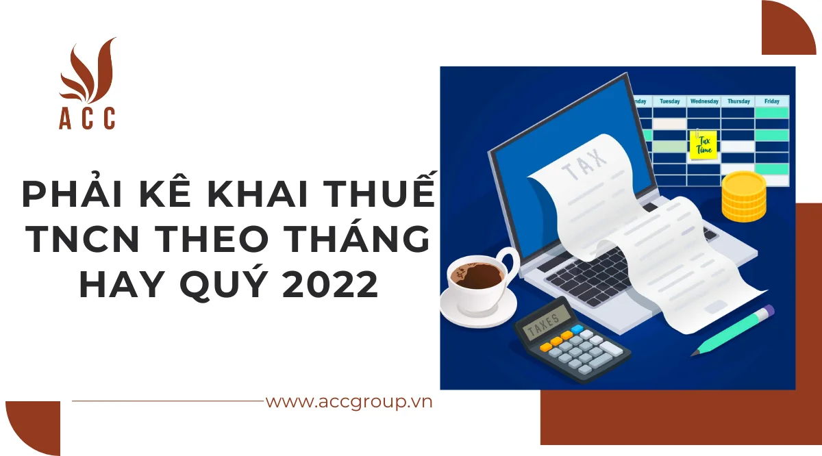 Phải kê khai thuế tncn theo tháng hay quý 2022