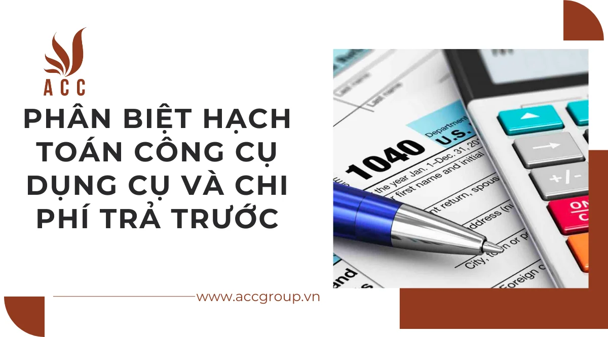 Phân biệt hạch toán công cụ dụng cụ và chi phí trả trước