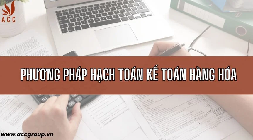 Phương pháp hạch toán kế toán hàng hóa