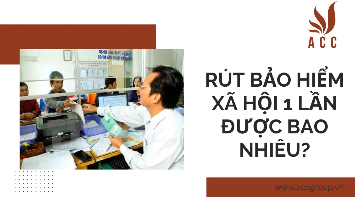 Rút bảo hiểm xã hội 1 lần được bao nhiêu?