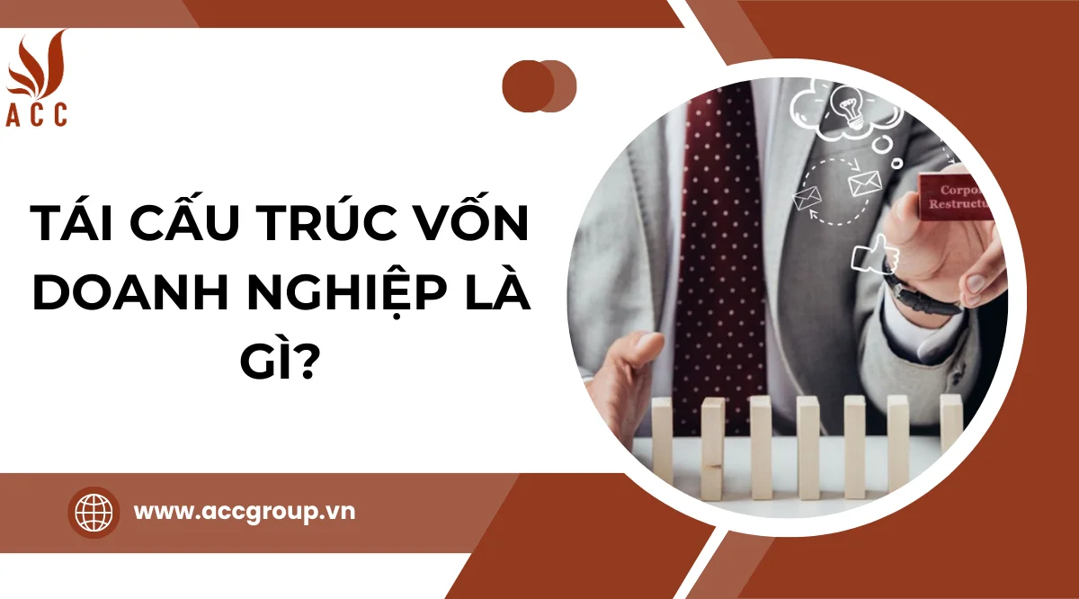 Tái cấu trúc vốn doanh nghiệp là gì?