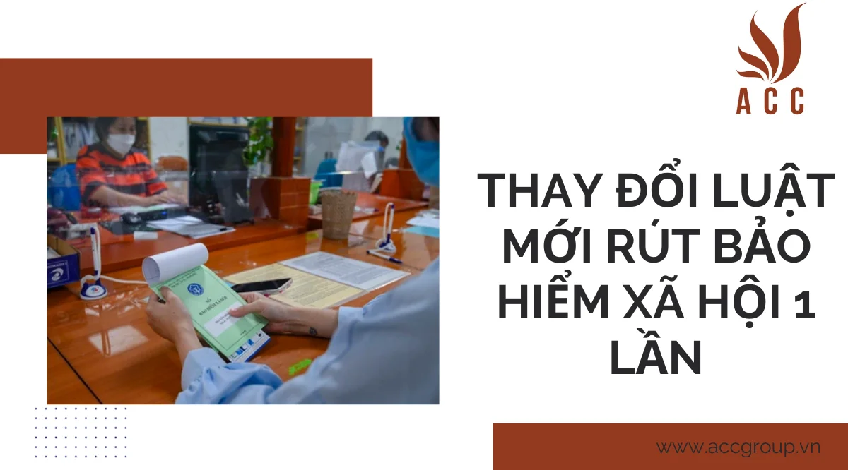 Thay đổi luật mới rút bảo hiểm xã hội 1 lần