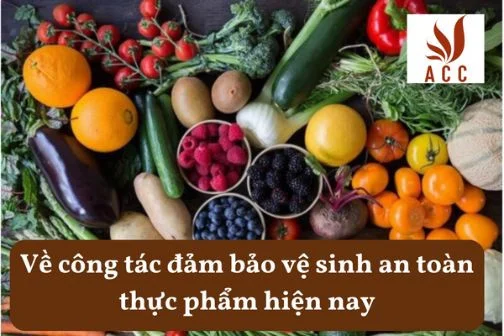 Về công tác đảm bảo vệ sinh an toàn thực phẩm hiện nay