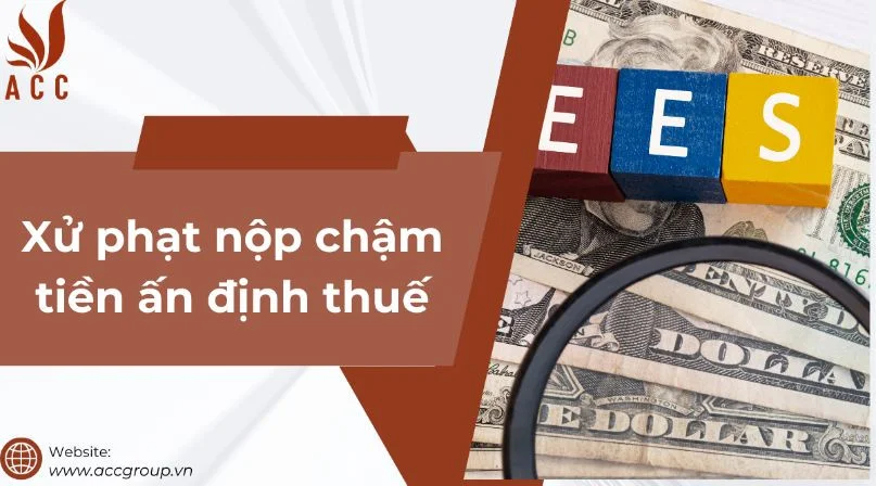 Xử phạt nộp chậm tiền ấn định thuế