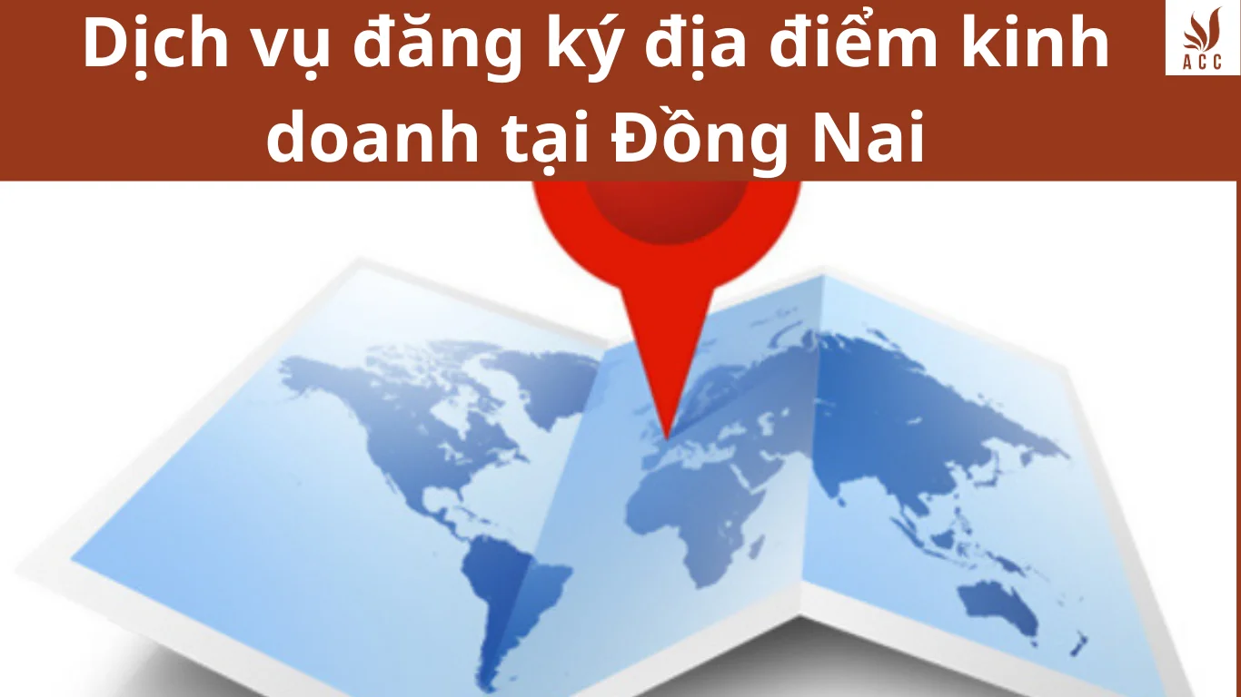 Dịch vụ đăng ký địa điểm kinh doanh tại Đồng Nai 