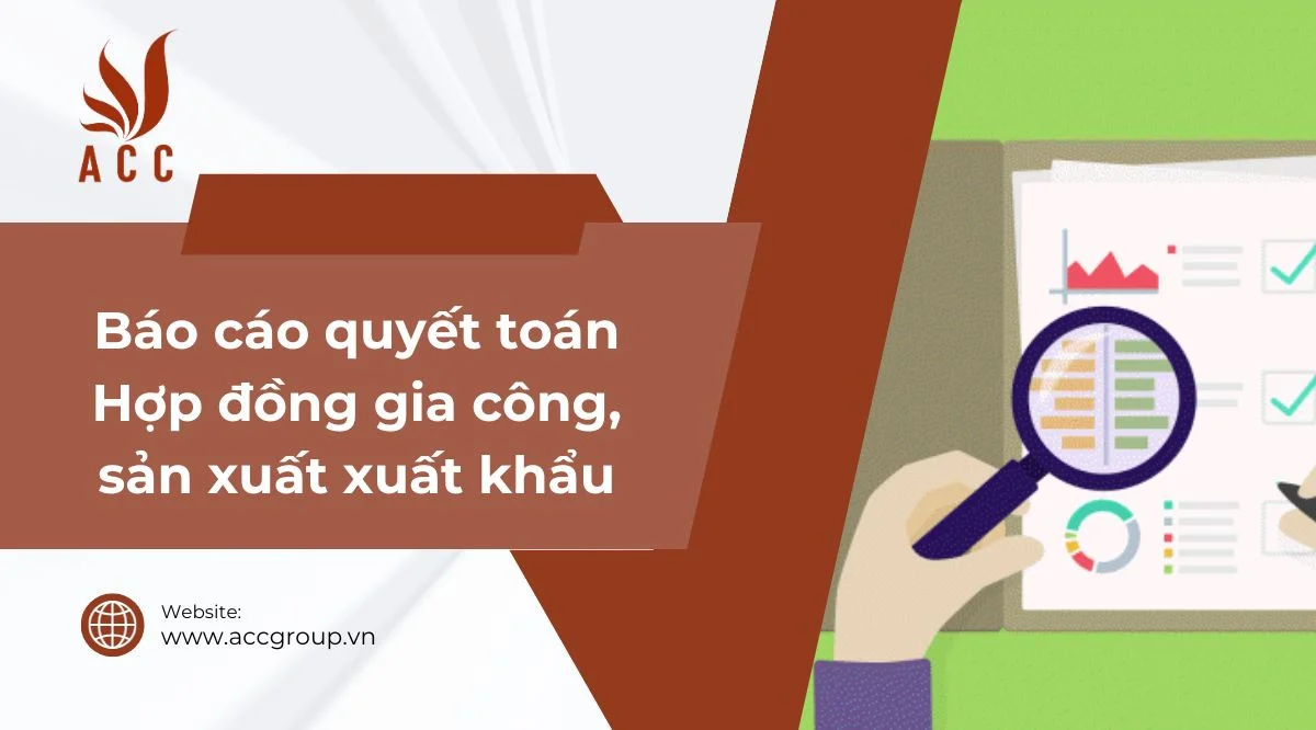 Báo cáo quyết toán hợp đồng gia công, sản xuất xuất khẩu