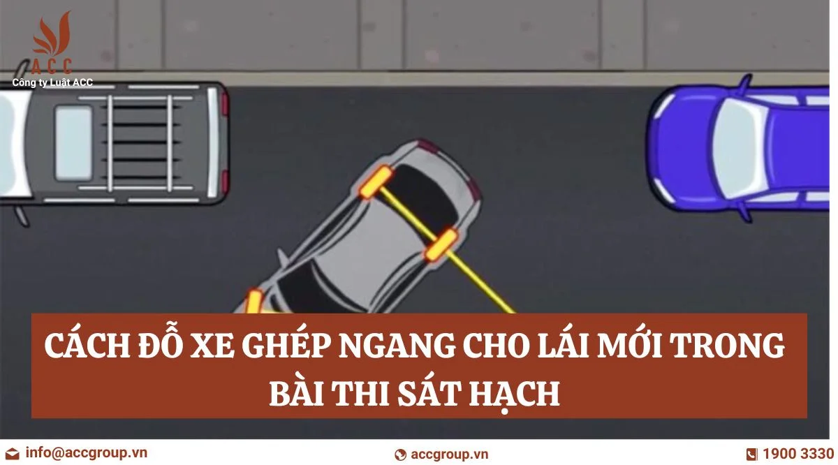 Cách đỗ xe ghép ngang cho lái mới trong bài thi sát hạch