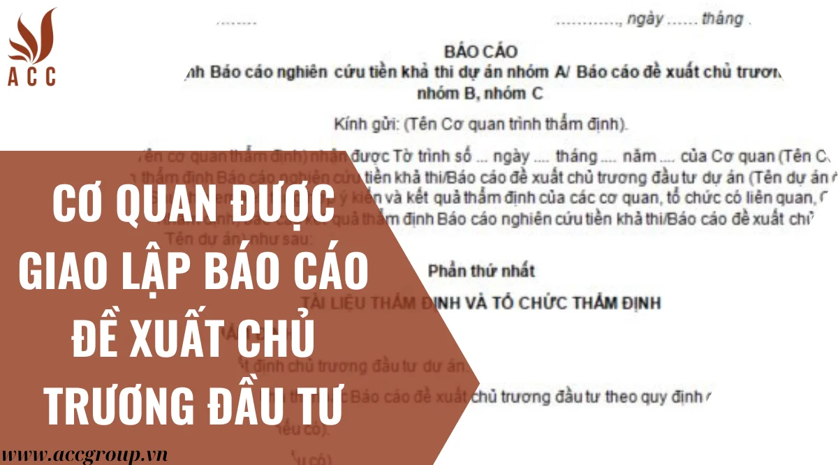 Cơ quan được giao lập báo cáo đề xuất chủ trương đầu tư