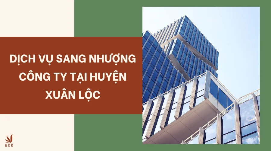 Dịch vụ sang nhượng công ty tại huyện Xuân Lộc