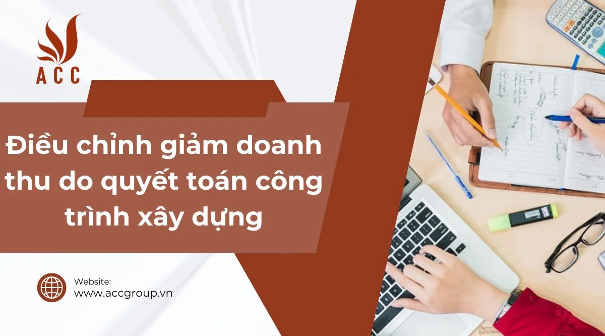 Điều chỉnh giảm doanh thu do quyết toán công trình xây dựng