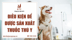 dieu-kien-de-duoc-san-xuat-thuoc-thu-y