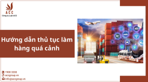 huong-dan-thu-tuc-lam-hang-qua-canh