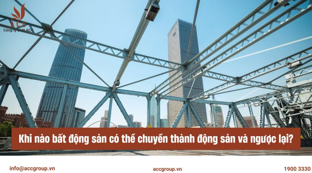 Khi nào bất động sản có thể chuyển thành động sản và ngược lại