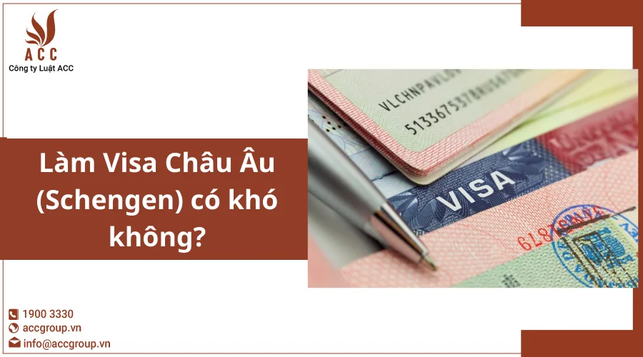 Làm Visa Châu Âu (Schengen) có khó không?