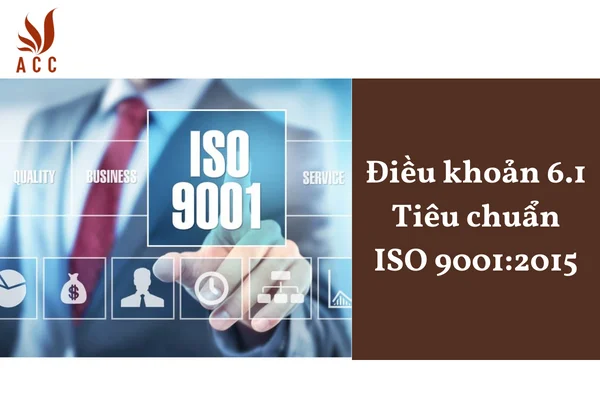 Điều khoản 6.1 Tiêu chuẩn ISO 9001:2015