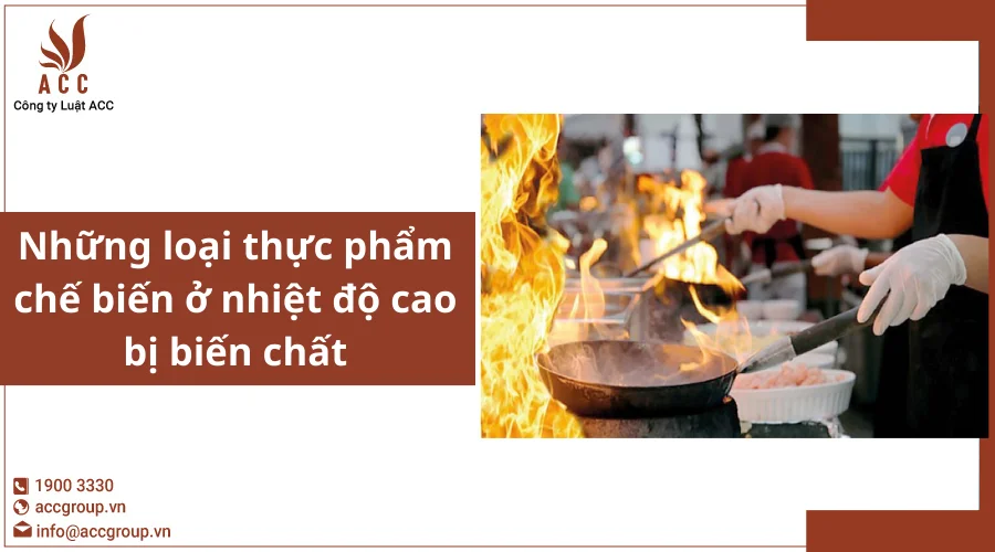 Những loại thực phẩm chế biến ở nhiệt độ cao bị biến chất