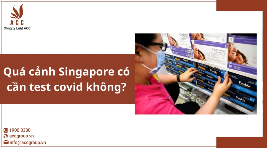 Quá cảnh Singapore có cần test covid không?