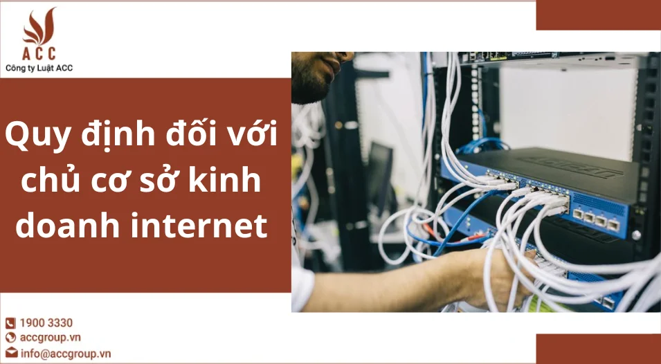 Quy định đối với chủ cơ sở kinh doanh internet