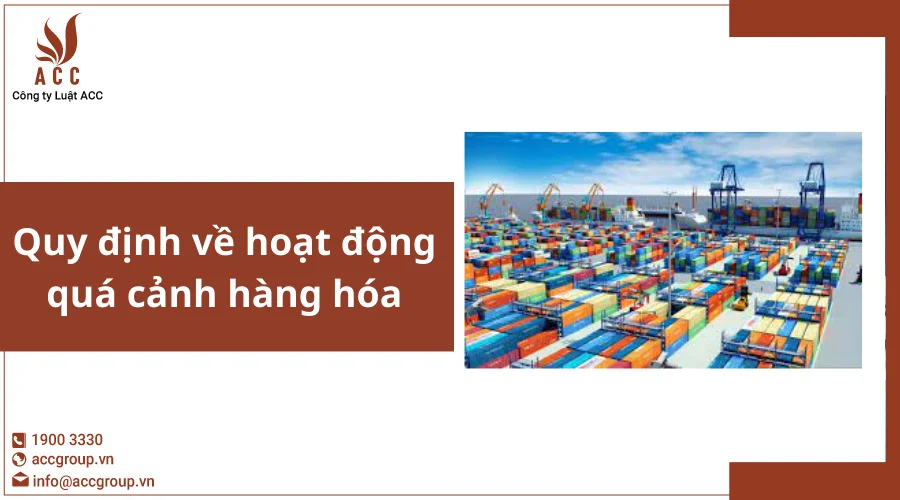 Quy định về hoạt động quá cảnh hàng hóa