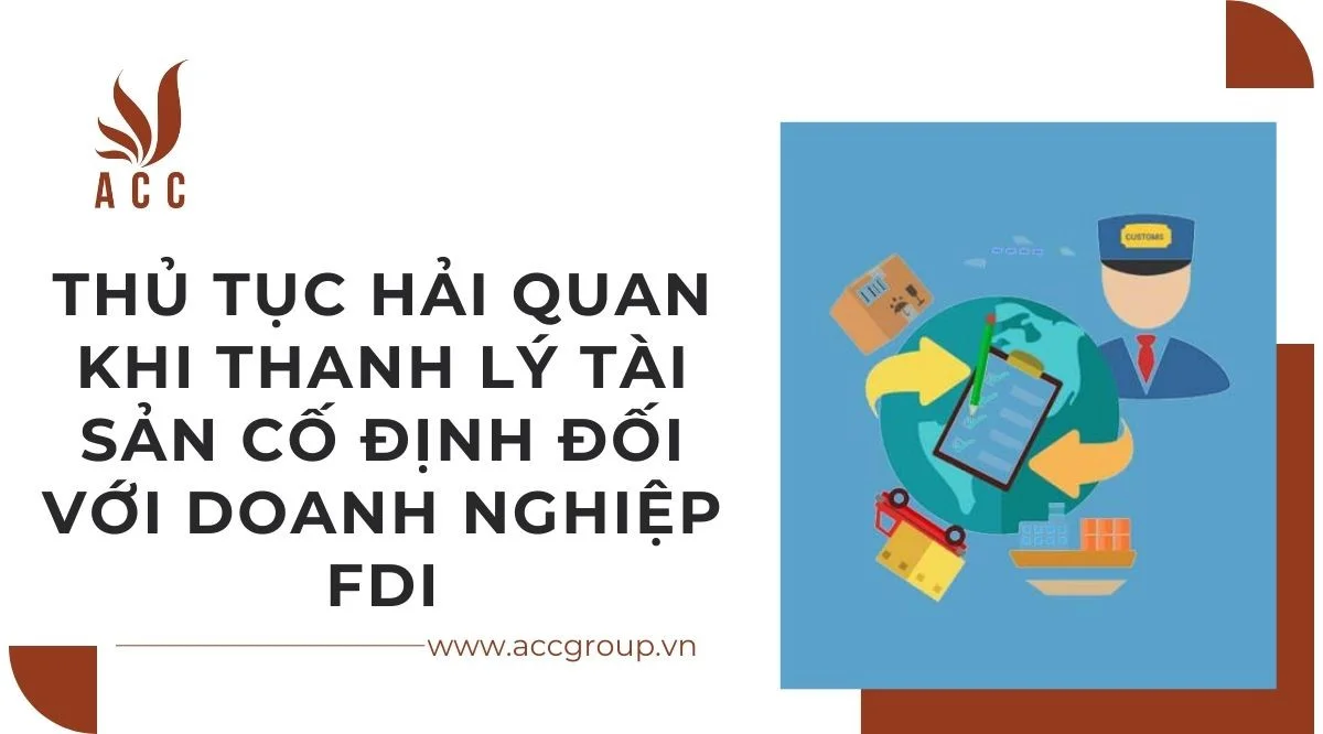 Thủ tục hải quan khi thanh lý tài sản cố định đối với doanh nghiệp FDI