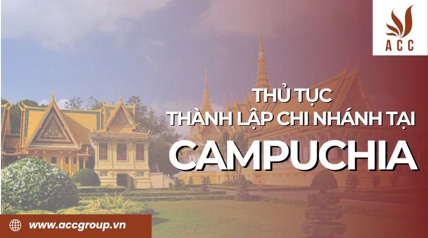 Thủ tục thành lập chi nhánh tại Campuchia