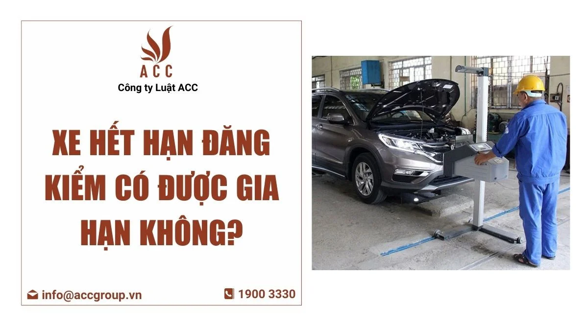 Xe hết hạn đăng kiểm có được gia hạn không?