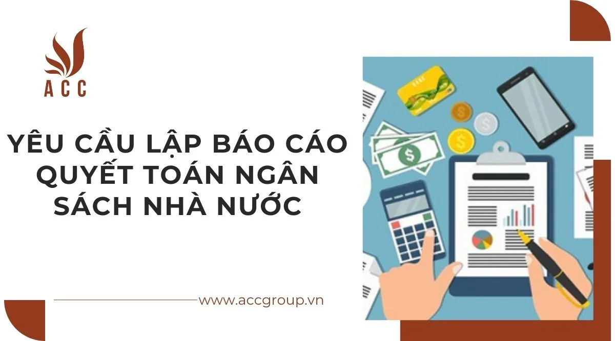 Yêu cầu lập báo cáo quyết toán ngân sách nhà nước