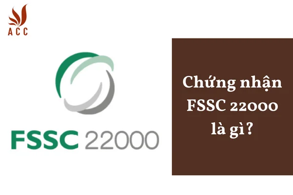 Chứng nhận FSSC 22000 là gì?