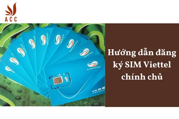 Hướng dẫn đăng ký SIM Viettel chính chủ