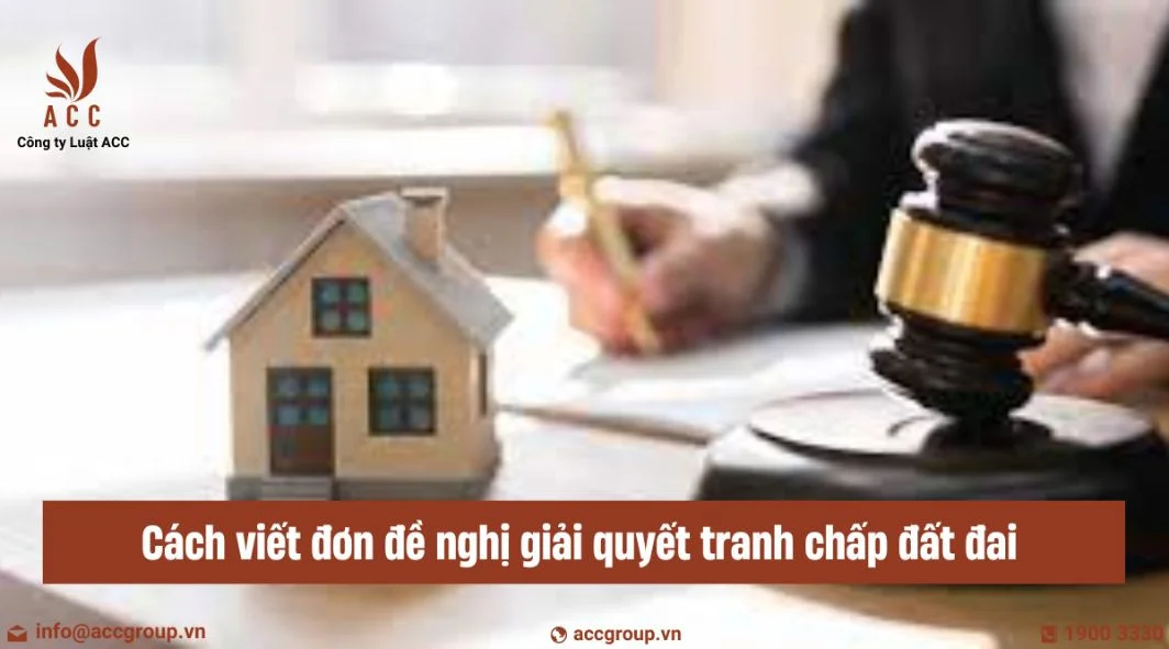 Cách viết đơn đề nghị giải quyết tranh chấp đất đai