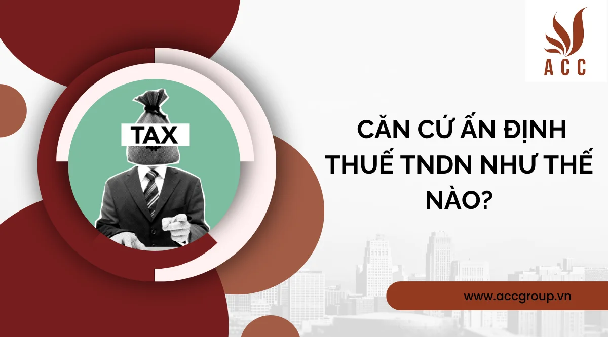 Căn cứ ấn định thuế TNDN như thế nào?