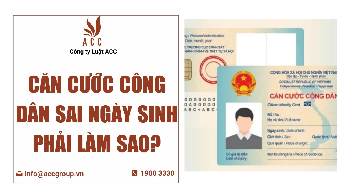 Căn cước công dân sai ngày sinh phải làm sao?