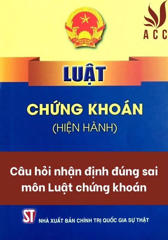 Câu hỏi nhận định đúng sai môn Luật chứng khoán 