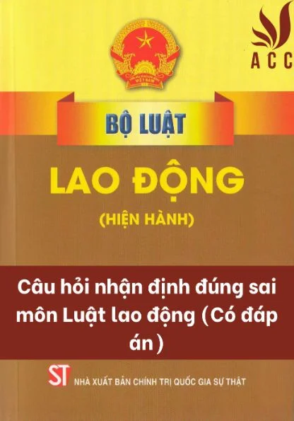 Câu hỏi nhận định đúng sai môn Luật lao động (Có đáp án)