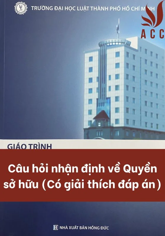 Câu hỏi nhận định về Quyền sở hữu (Có giải thích đáp án)