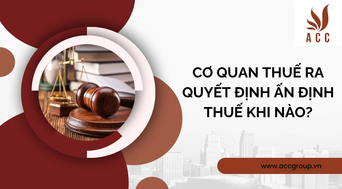 Cơ quan thuế ra quyết định ấn định thuế khi nào?