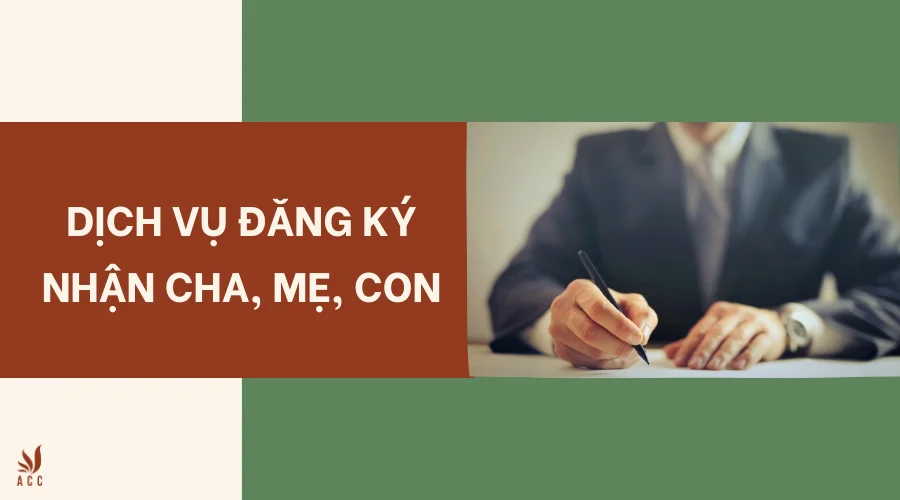 Dịch vụ đăng ký nhận cha, mẹ, con