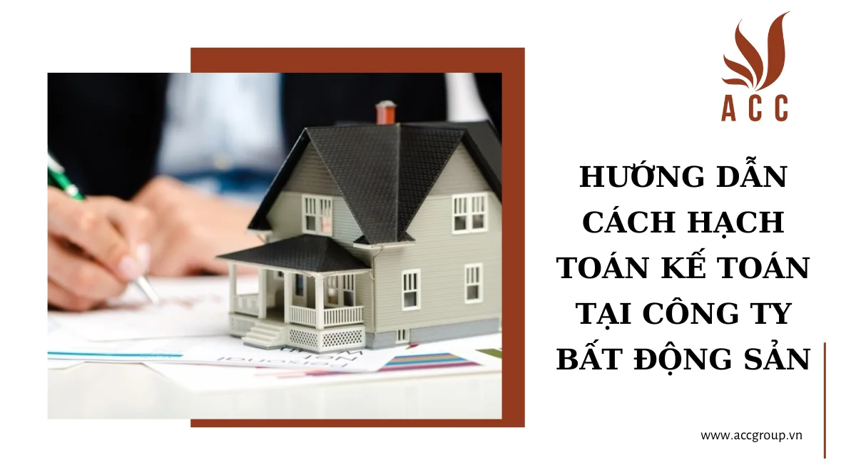 Hướng dẫn cách hạch toán kế toán tại công ty bất động sản