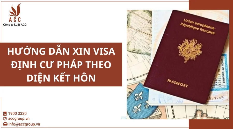 huong-dan-xin-visa-dinh-cu-phap-theo-dien-ket-hon