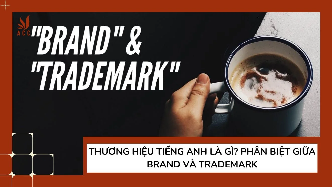 Thương hiệu tiếng Anh là gì? Phân biệt giữa Brand và Trademark