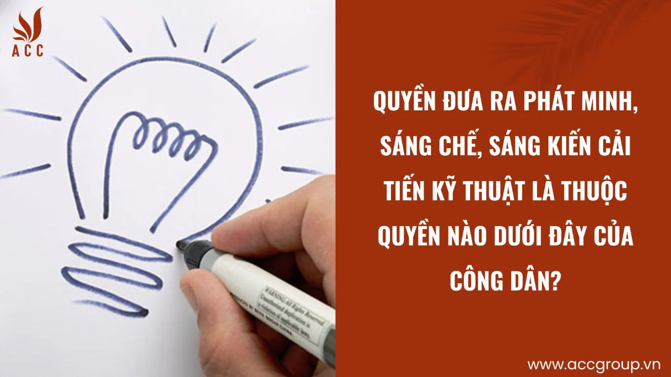 Quyền đưa ra phát minh, sáng chế, sáng kiến cải tiến kỹ thuật là thuộc quyền nào dưới đây của công dân?