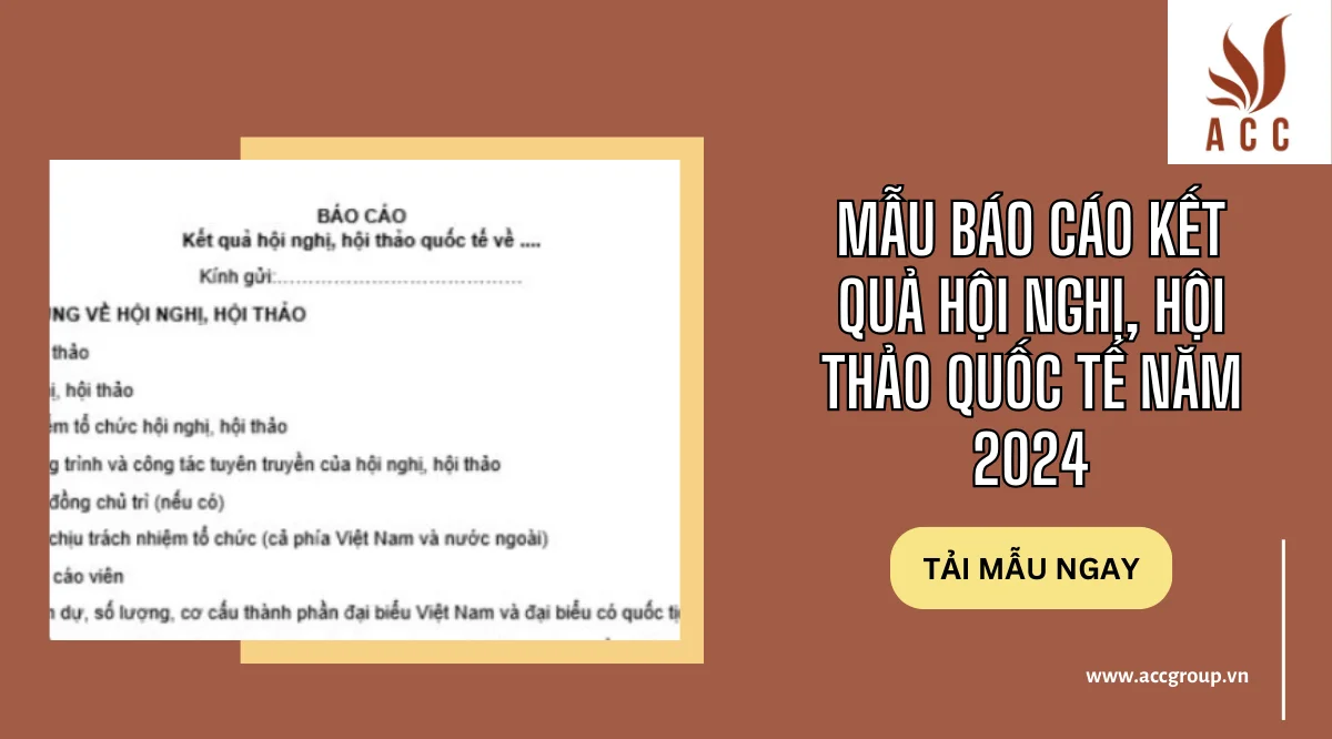 Mẫu báo cáo kết quả hội nghị, hội thảo quốc tế năm 2024