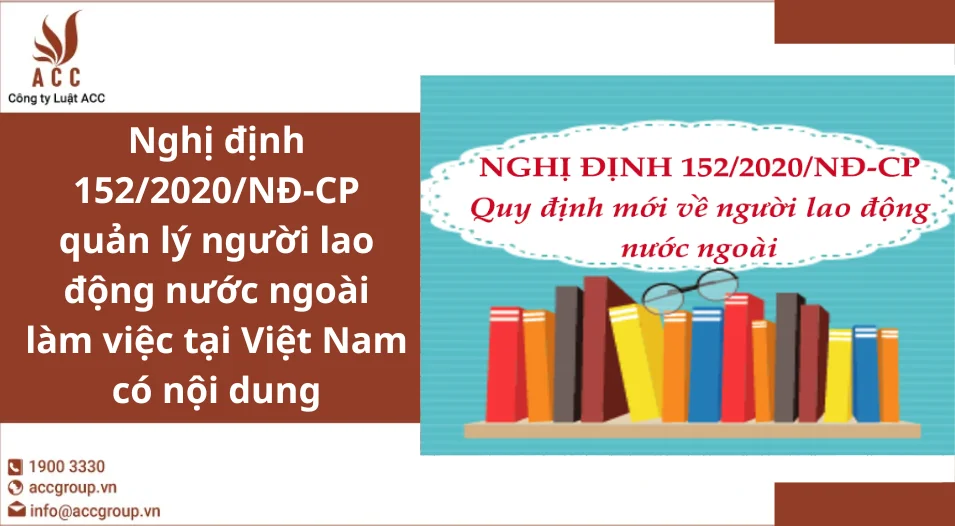 Nghị định 152/2020/NĐ-CP quản lý người lao động nước ngoài làm việc tại Việt Nam có nội dung
