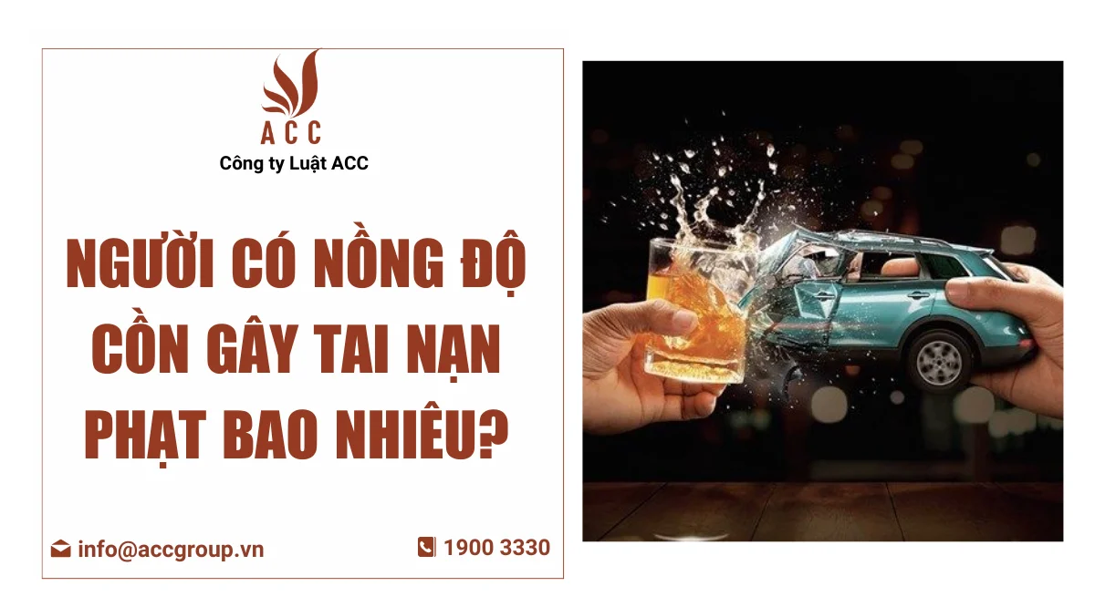 Người có nồng độ cồn gây tai nạn phạt bao nhiêu?