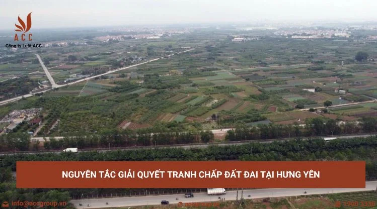 Nguyên tắc giải quyết tranh chấp đất đai tại Hưng Yên