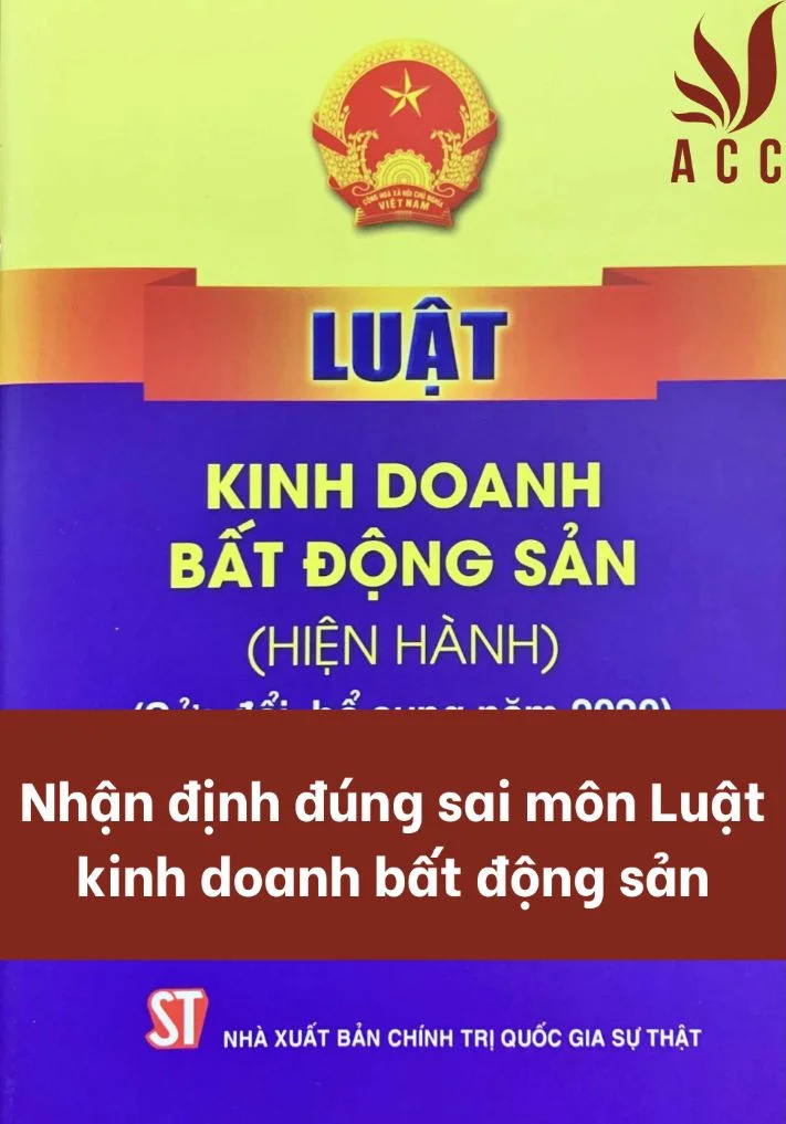 Nhận định đúng sai môn Luật kinh doanh bất động sản